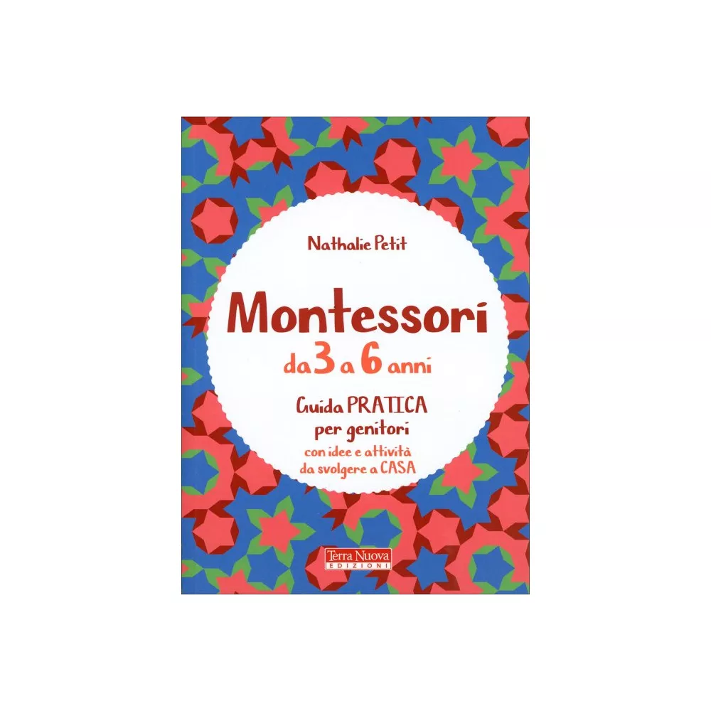 Montessori dai 3 ai 6 Anni (Guida Pratica per Genitori) - Nathalie Petit